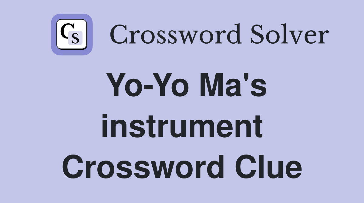 YoYo Ma's instrument Crossword Clue Answers Crossword Solver